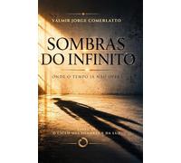 SOMBRAS DO INFINITO: Onde o tempo já não opera