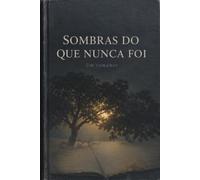 SOMBRAS DO QUE NUNCA FOI