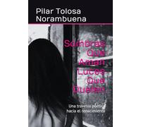Sombras Que Aman Luces Que Duelen: Una travesía poética hacia el renacimiento