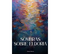 Sombras sobre Eldoria: Una novela de marea, memoria y amistad