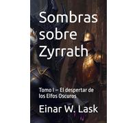 Sombras sobre Zyrrath: Tomo I - El despertar de los Elfos Oscuros
