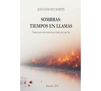 SOMBRAS: TIEMPOS EN LLAMAS: Poemas para una sociedad que olvida, pero aún late