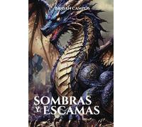 SOMBRAS Y ESCAMAS: Magia ancestral, secretos médicos y un destino marcado por fuego y sangre