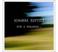 Sombre Reptile - For a Dreamer