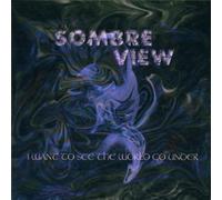 Sombre View - I Want to See the World Go Under