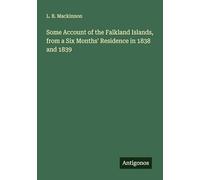Some Account of the Falkland Islands, from a Six Months' Residence in 1838 and 1839