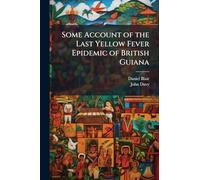 Some Account of the Last Yellow Fever Epidemic of British Guiana