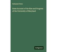Some Account of the Rise and Progress of the University of Maryland