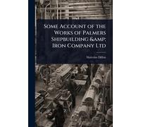 Some Account of the Works of Palmers Shipbuilding & Iron Company Ltd