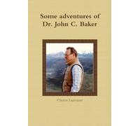 Some adventures of Dr. John C. Baker