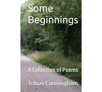 Some Beginnings: A Collection of Poems