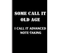 Some call it old age: I call it advance note taking: Funny gift Notebook journal for friends and family