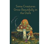 Some Creatures Grow Beautifully in the Dark: Journal for Cottage Core Witch Ladies