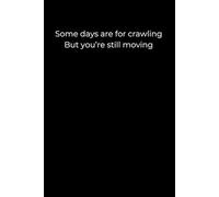 Some Days Are for Crawling, But You’re Still Moving.: A Minimalist Black Journal for Gentle Progress and Quiet Strength
