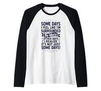 Some Days I Feel Like I'm Surrounded By Idiots Maglia con Maniche Raglan