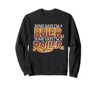 Some Days I'm A Ruler, Some Days I'm A Roller Felpa