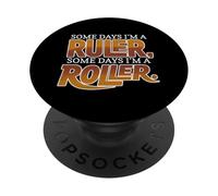 SOME DAYS I'M A RULER, SOME DAYS I'M A ROLLER PopSockets PopGrip Adesivo