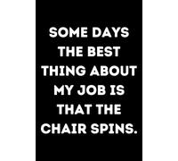 Some days the best thing about my job is that the chair spins: 146 page lined notebook