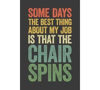 Some Days The Best Thing About My Job Is That The Chair Spins: 6 x 9 Blank Lined Notebook Journal Vintage - Funny Saying Sarcastic Work Gag Gift for Office Coworkers, Employees, Adults, Boss