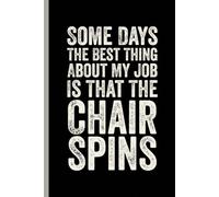 Some Days The Best Thing About My Job Is That The Chair Spins: 6x9 Lined Funny Work Notebook, 120 Pages Office Gag Gift For Adults Coworkers