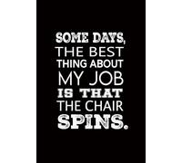 Some days, the best thing about my job is that the chair spins.: Blank Lined Coworker Notebook & Journal