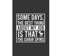 Some Days, The Best Thing About My Job Is That The Chair Spins Funny Notebook | Officer Journal: Job Employee Joke