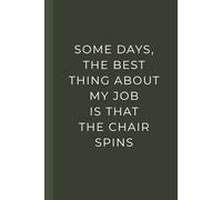 Some Days The Best Thing About My Job Is That The Chair Spins: Funny Office Humor Notebook | Lined Journal for Coworkers, Employees, and Work-Life Stress Relief