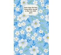 Some days the best thing about my job is that the chair spins: Funny Sarcastic Work Gag Gift Office Humor for Coworkers, Employees, Adults, Boss Women - Lined Journal Notebook Flora