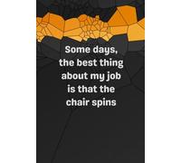 Some Days, the Best Thing About My Job Is That the Chair Spins: lined notebook: A Hilariously Honest Lined Notebook for Office Humor and Everyday Sarcasm - 120 Pages, 6x9 Paperback