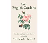 Some English Gardens - After Drawings by George S. Elgood - With Notes by Gertrude Jekyll