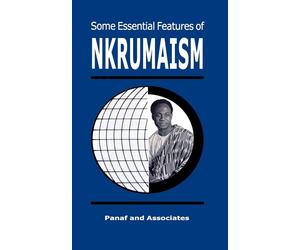 Some Essential Features of NKRUMAISM - Nkrumah Kwame