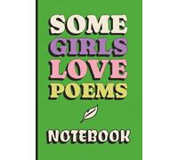 Some Girls Love Poems Notebook | 120 Pages | 6 x 9 in | 15,24 x 22,86 cm | Wide Ruled: Poetry Journal for Teen Girls & Women