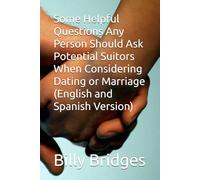 Some Helpful Questions Any Person Should Ask Potential Suitors When Considering Dating or Marriage (English and Spanish Version)