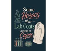 Some Heroes Wear Lab Coats Instead of Capes: Medical Laboratory Scientist Notebook | CLS Lab Tech Appreciation Gift: A Laboratory Science Journal for ... Professionals, Blank Lined, College Ruled