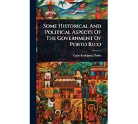 Some Historical And Political Aspects Of The Government Of Porto Rico