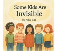 Some Kids Are Invisible: Helping Children Understand What It Feels Like to Be Unseen