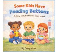 Some Kids Have Feeding Buttons: A story about different ways to eat