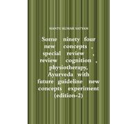 Some ninety four new concepts , special review , review cognition , physiotherapy, Ayurveda with future guideline new concepts experiment (edition-2)