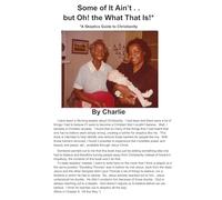 Some of It Ain’t . . but Oh! the What That Is!*: *A Skeptics Guide to Christianity