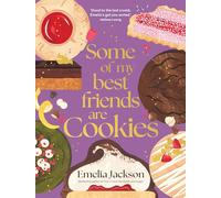 Some of My Best Friends are Cookies: Over 80 recipes for the best cookies of