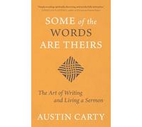 Some of the Words Are Theirs: The Art of Writing and Living a Sermon