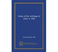 Some of the writings of John A. Hill