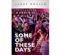 [Some of These Days: Black Stars, Jazz Aesthetics, and Modernist Culture] [By: Donald, James] [June, 2015]