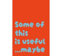 Some Of This Is Useful...Maybe Notebook: Orange Lined Funny Sarcastic Notebook (6 x 9, 160 Pages) for Journaling, Note-Taking, Brainstorming, and Everyday Ideas