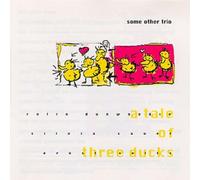 Some Other Trio - A Tale of Three Ducks