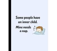 Some People Have An Inner Child, Mine Needs A Nap: 8.5 X 11 Inch 100 Pages, Wide Ruled Writing Notebook For Students & Adults