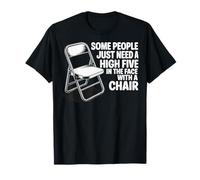 Some People Just Need A High Five In The Face With A Chair Maglietta