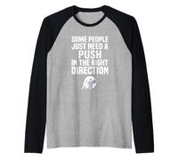Some People Just Need A Push in The Right Direction Maglia con Maniche Raglan