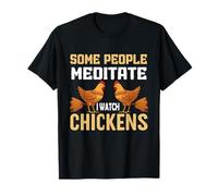 Some People Meditate I Watch Chickens Saying Funny Things Maglietta