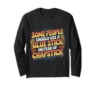 Some People Need A Glue Stick Not Chapstick - Maglia a Manica